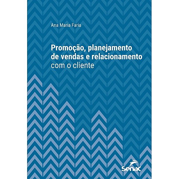 Promoção, planejamento de vendas e relacionamento com o cliente / Série Universitária, Ana Maria Faria