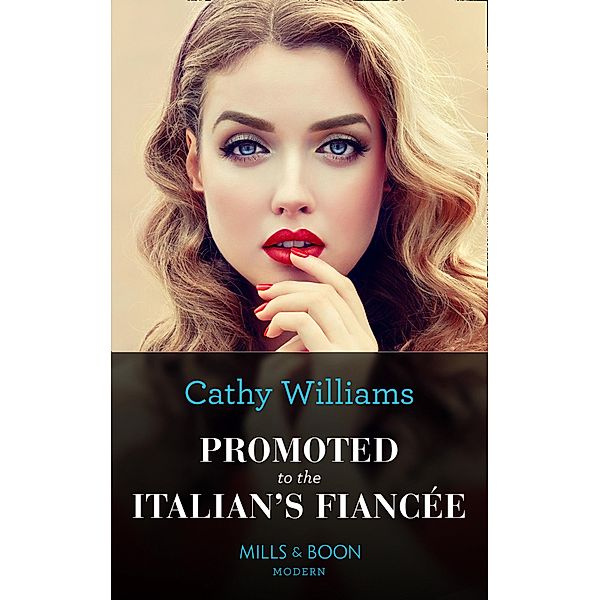 Promoted To The Italian's Fiancée (Mills & Boon Modern) (Secrets of the Stowe Family, Book 2) / Mills & Boon Modern, Cathy Williams