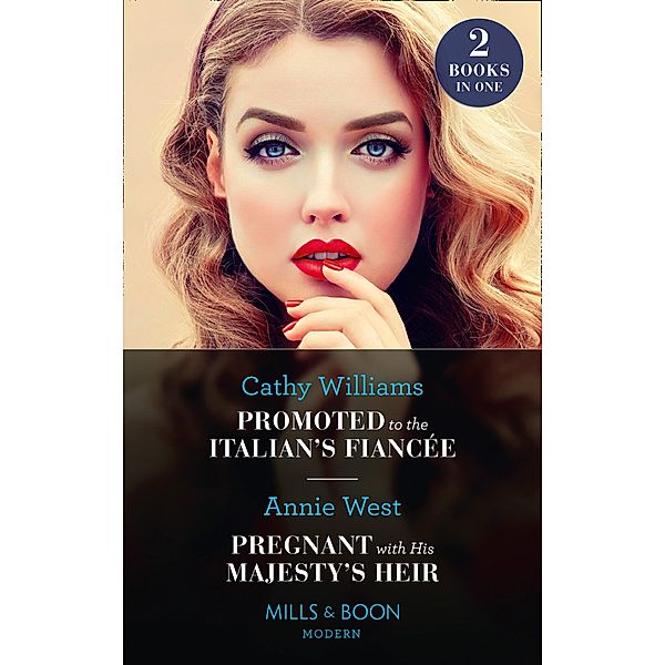 Promoted To The Italian's Fiancée / Pregnant With His Majesty's Heir: Promoted to the Italian's Fiancée (Secrets of the Stowe Family) / Pregnant with His Majesty's Heir (Mills & Boon Modern), Cathy Williams, Annie West