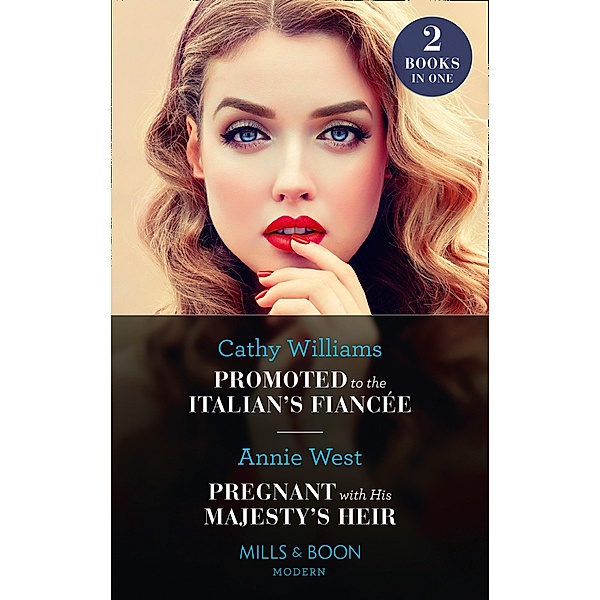 Promoted To The Italian's Fiancée / Pregnant With His Majesty's Heir: Promoted to the Italian's Fiancée (Secrets of the Stowe Family) / Pregnant with His Majesty's Heir (Mills & Boon Modern), Cathy Williams, Annie West