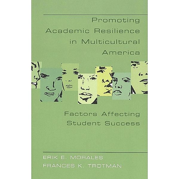 Promoting Academic Resilience in Multicultural America, Erik E. Morales, Frances K. Trotman