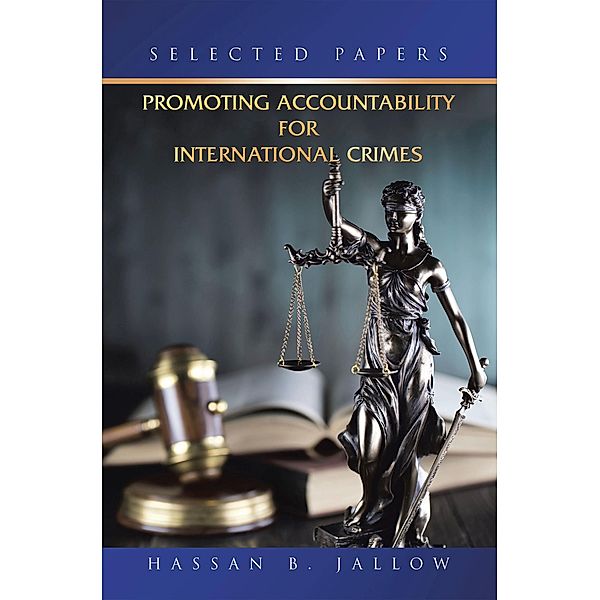 Promoting Accountability for International Crimes:, Hassan B. Jallow