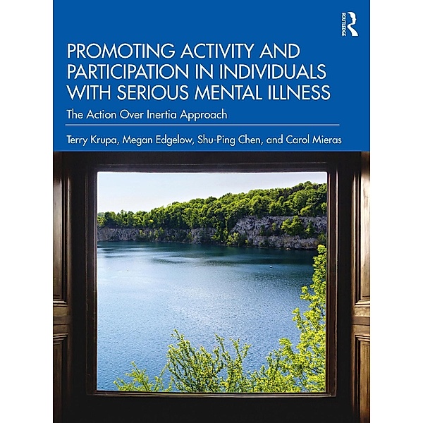 Promoting Activity and Participation in Individuals with Serious Mental Illness, Terry Krupa, Megan Edgelow, Shu-Ping Chen, Carol Mieras