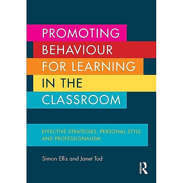 Promoting Behaviour for Learning in the Classroom, Simon Ellis, Janet Tod