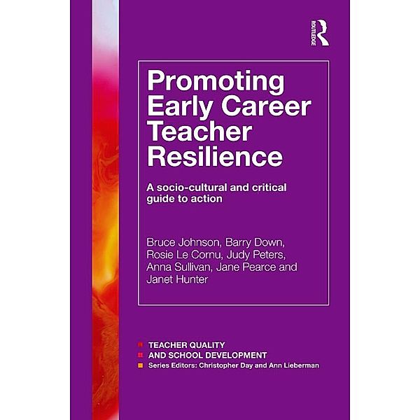 Promoting Early Career Teacher Resilience, Bruce Johnson, Barry Down, Rosie Le Cornu, Judy Peters, Anna Sullivan, Jane Pearce, Janet Hunter