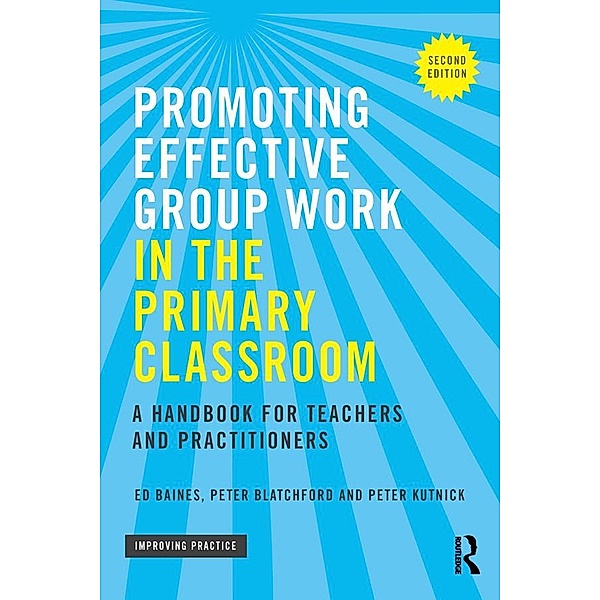 Promoting Effective Group Work in the Primary Classroom, Ed Baines, Peter Blatchford, Peter Kutnick
