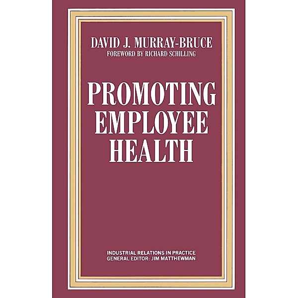 Promoting Employee Health / Industrial Relations in Practice Series, David J. Murray-Bruce