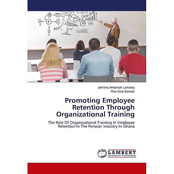 Promoting Employee Retention Through Organizational Training, Jemima A. Lomotey, Rita Dick-Samels