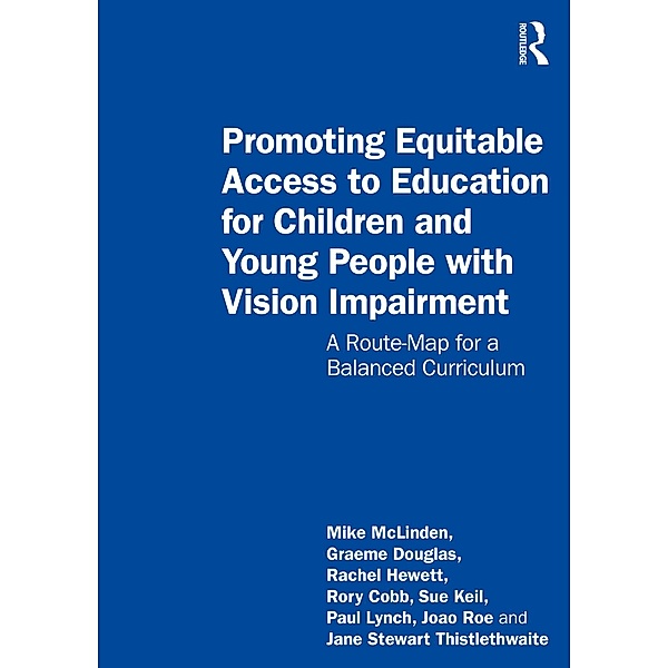 Promoting Equitable Access to Education for Children and Young People with Vision Impairment, Mike Mclinden, Graeme Douglas, Rachel Hewett, Rory Cobb, Sue Keil, Paul Lynch, Joao Roe, Jane Stewart Thistlethwaite