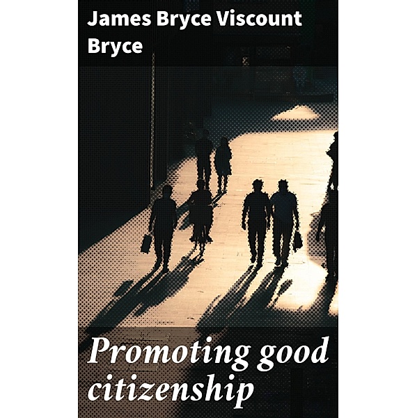 Promoting good citizenship, James Bryce Bryce