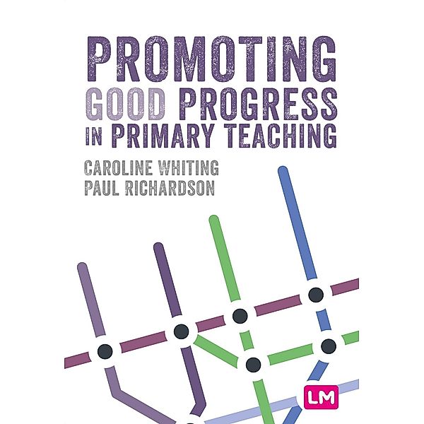 Promoting Good Progress in Primary Schools / Primary Teaching Now, Caroline Whiting, Paul Richardson