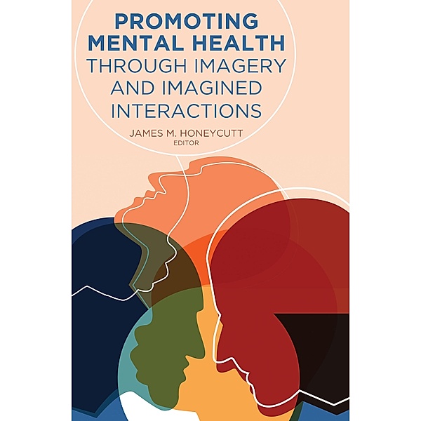 Promoting Mental Health Through Imagery and Imagined Interactions / Health Communication Bd.14