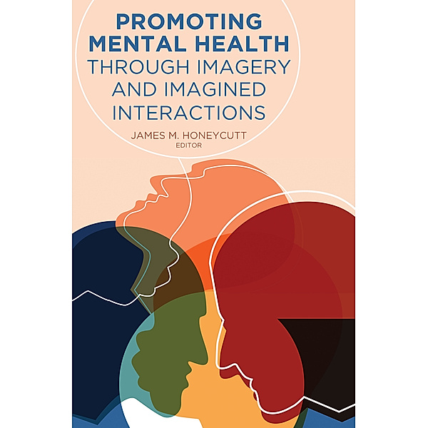 Promoting Mental Health Through Imagery and Imagined Interactions, James M. Honeycutt