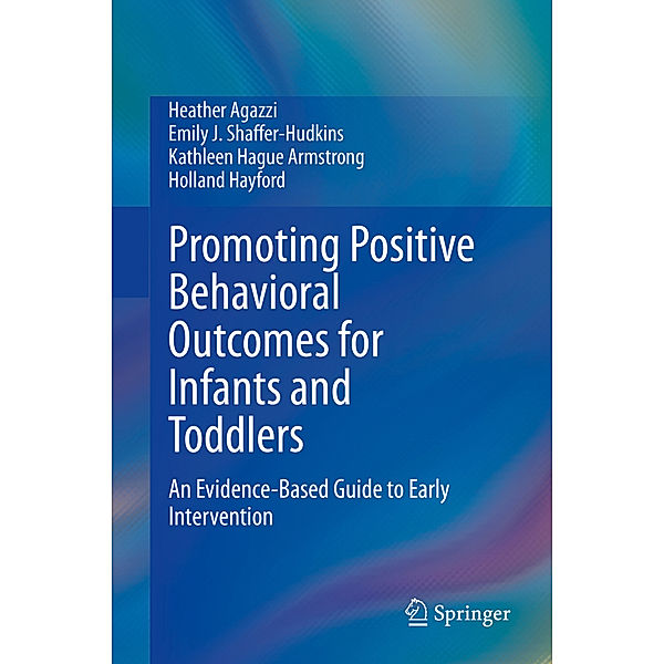 Promoting Positive Behavioral Outcomes for Infants and Toddlers, Heather Agazzi, Emily J. Shaffer-Hudkins, Kathleen Hague Armstrong, Holland Hayford