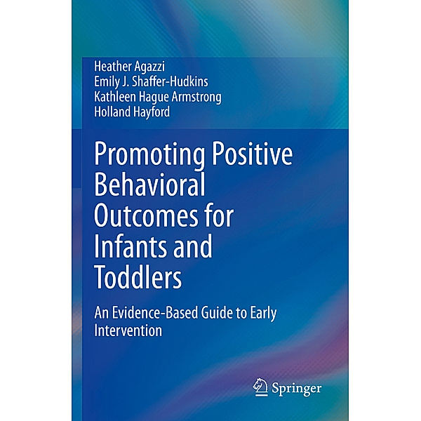 Promoting Positive Behavioral Outcomes for Infants and Toddlers, Heather Agazzi, Emily J. Shaffer-Hudkins, Kathleen Hague Armstrong, Holland Hayford