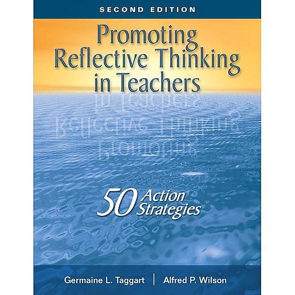 Promoting Reflective Thinking in Teachers, Germaine L. Taggart, Alfred P. Wilson