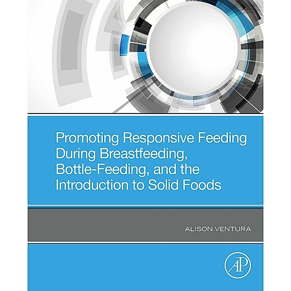 Promoting Responsive Feeding During Breastfeeding, Bottle-Feeding, and the Introduction to Solid Foods, Alison Ventura
