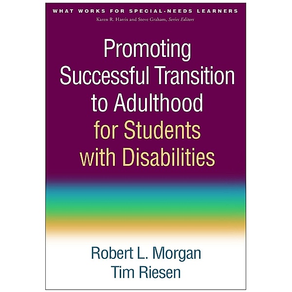 Promoting Successful Transition to Adulthood for Students with Disabilities / What Works for Special-Needs Learners, Robert L. Morgan, Tim Riesen