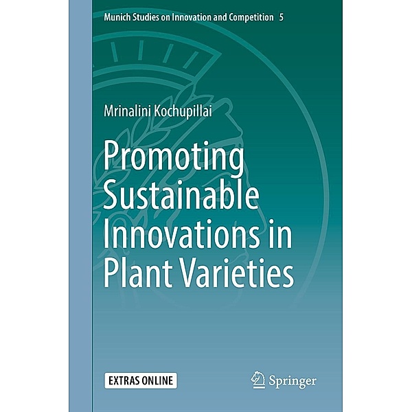 Promoting Sustainable Innovations in Plant Varieties / Munich Studies on Innovation and Competition Bd.5, Mrinalini Kochupillai