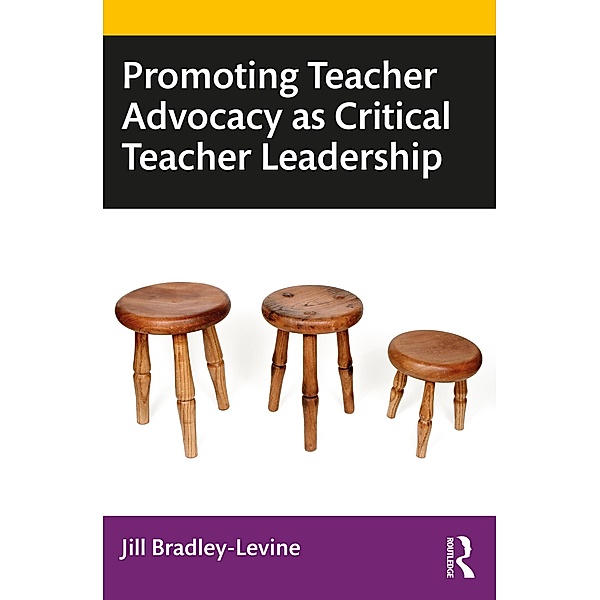Promoting Teacher Advocacy as Critical Teacher Leadership, Jill Bradley-Levine