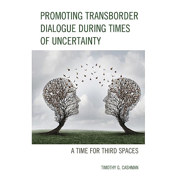 Promoting Transborder Dialogue During Times of Uncertainty, Timothy G. Cashman