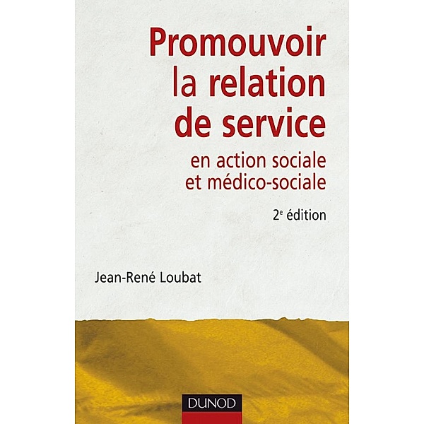 Promouvoir la relation de service en action sociale et médico-sociale - 2ème édition / Politiques et dispositifs, Jean-René Loubat