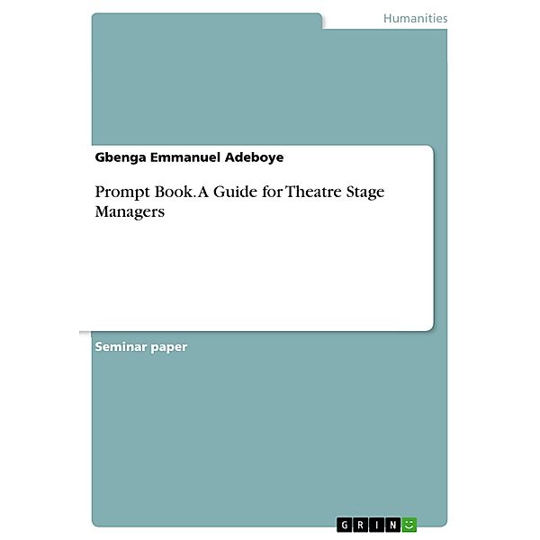 Prompt Book. A Guide for Theatre Stage Managers, Gbenga Emmanuel Adeboye