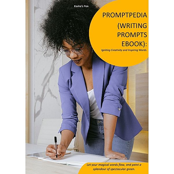 Promptpedia(Writing Prompts eBook): Igniting Creativity and Inspiring Words, Kasha's Pen