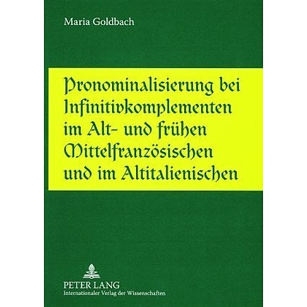 Pronominalisierung bei Infinitivkomplementen im Alt- und frühen Mittelfranzösischen und im Altitalienischen, Maria L. Goldbach