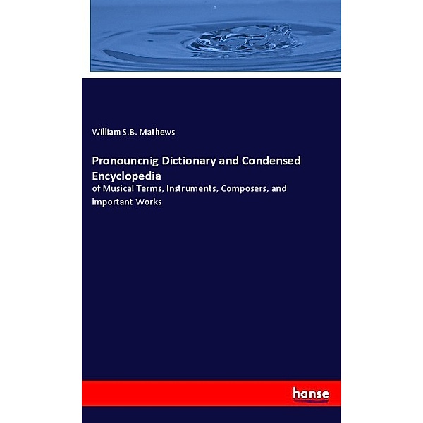 Pronouncnig Dictionary and Condensed Encyclopedia, William S.B. Mathews