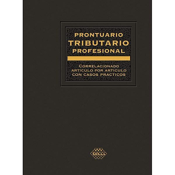Prontuario Tributario correlacionado artículo por artículo con casos prácticos. Profesional 2019, José Pérez Chávez, Raymundo Fol Olguín