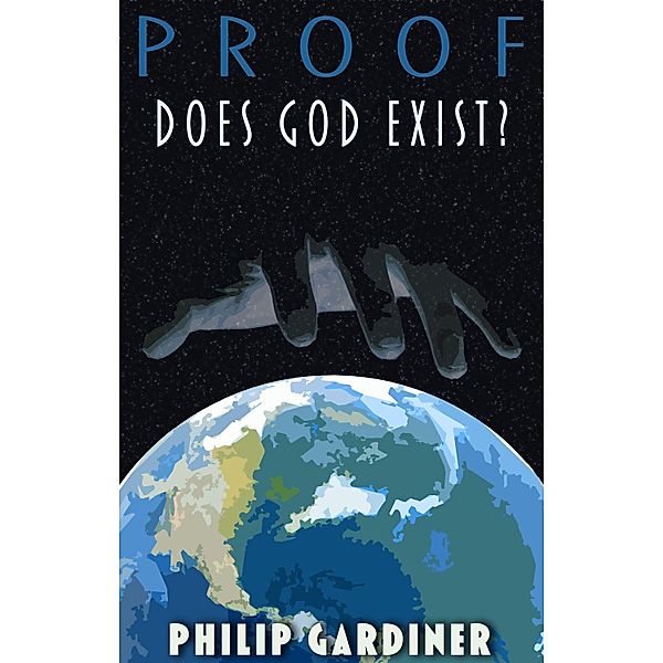 Proof: Does God Exist?, Philip Gardiner