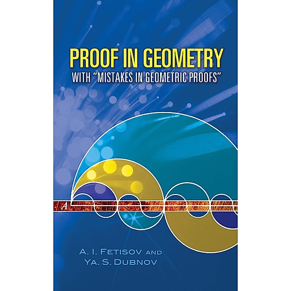 Proof in Geometry / Dover Books on Mathematics, A. I. Fetisov, Ya. S. Dubnov
