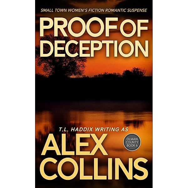 Proof of Deception: Small Town Women's Fiction Romantic Suspense (Olman County, #6) / Olman County, Alex Collins, T. L. Haddix
