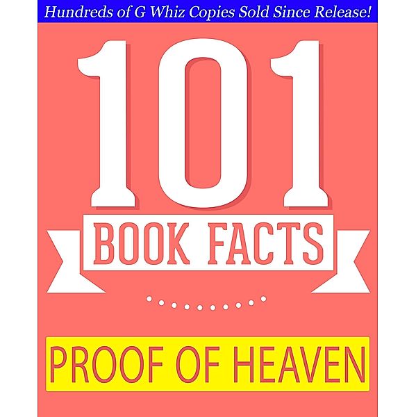 Proof of Heaven - 101 Amazing Facts You Didn't Know (GWhizBooks.com) / GWhizBooks.com, G. Whiz