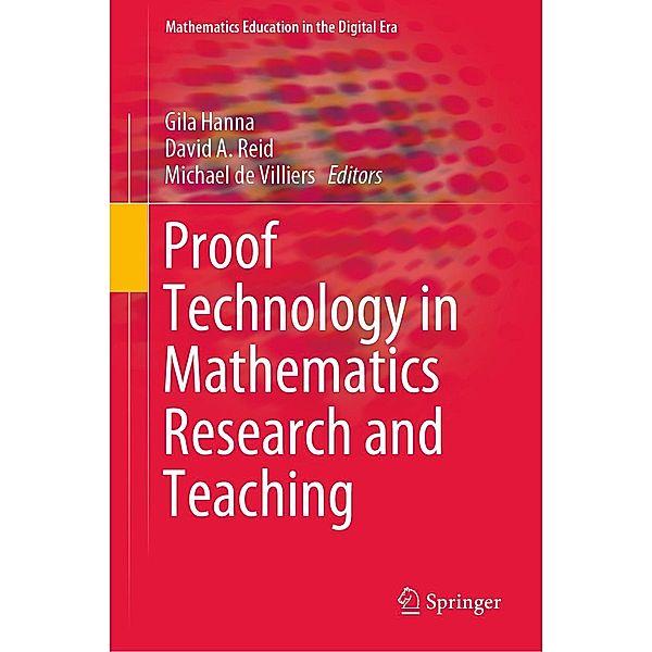 Proof Technology in Mathematics Research and Teaching / Mathematics Education in the Digital Era Bd.14