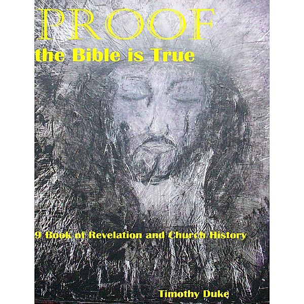 Proof the Bible Is True: 9 Book of Revelation and Church History, Timothy Duke