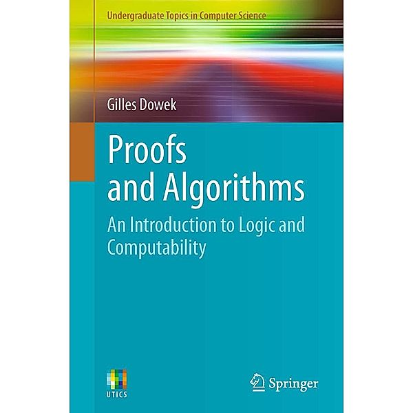 Proofs and Algorithms / Undergraduate Topics in Computer Science, Gilles Dowek