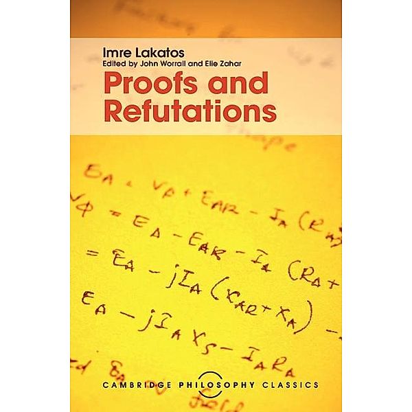 Proofs and Refutations / Cambridge Philosophy Classics, Imre Lakatos