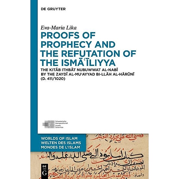 Proofs of Prophecy and the Refutation of the Isma'iliyya / Welten des Islams - Worlds of Islam - Mondes de l'Islam Bd.9, Eva-Maria Lika