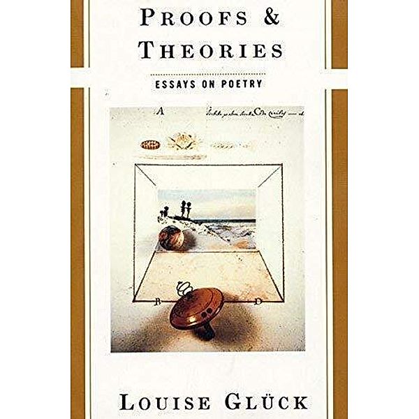 Proofs & Theories, Louise Glück
