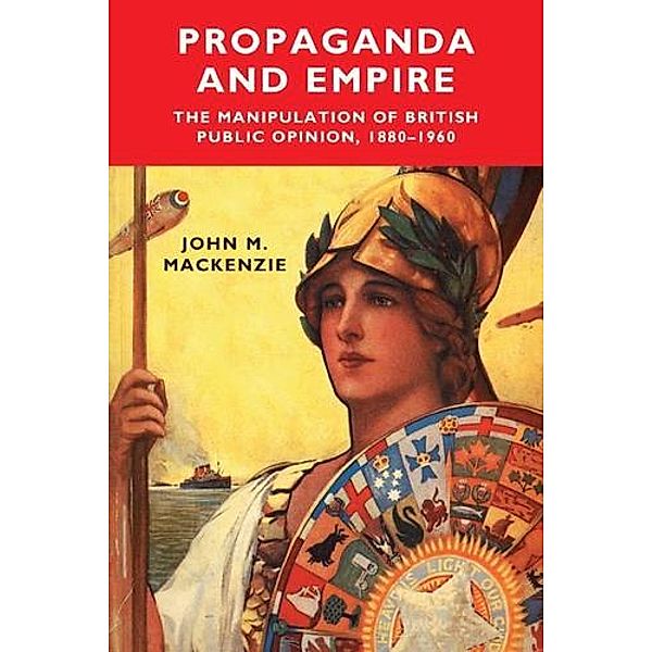 Propaganda and Empire / Studies in Imperialism Bd.1, John M. MacKenzie