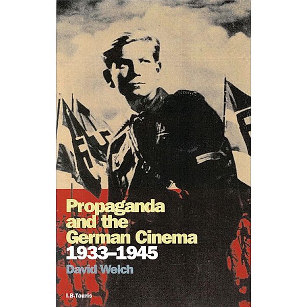 Propaganda and the German Cinema, 1933-1945, David Welch