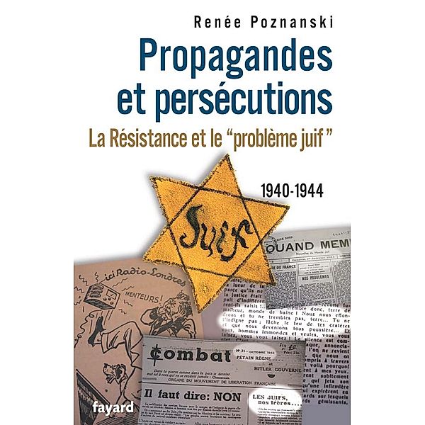 Propagandes et persécutions. La Résistance et le «problème juif» / Divers Histoire, Renée Poznanski