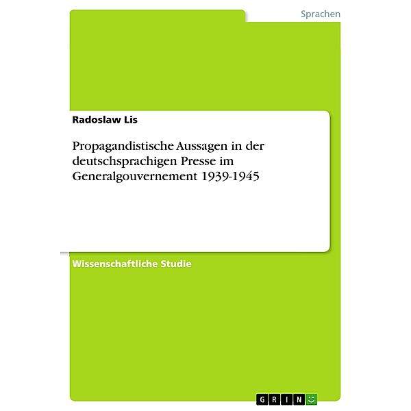 Propagandistische Aussagen in der deutschsprachigen Presse im Generalgouvernement 1939-1945, Radoslaw Lis