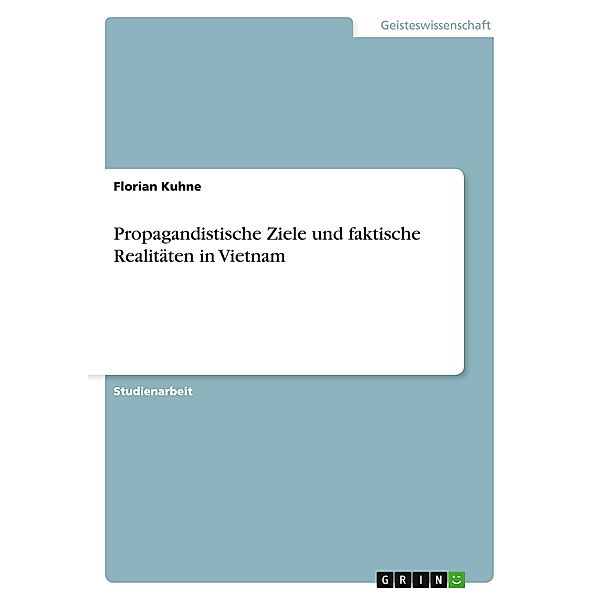 Propagandistische Ziele und faktische Realitäten in Vietnam, Florian Kuhne