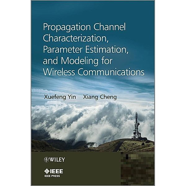 Propagation Channel Characterization, Parameter Estimation, and Modeling for Wireless Communications / Wiley - IEEE, Xuefeng Yin, Xiang Cheng