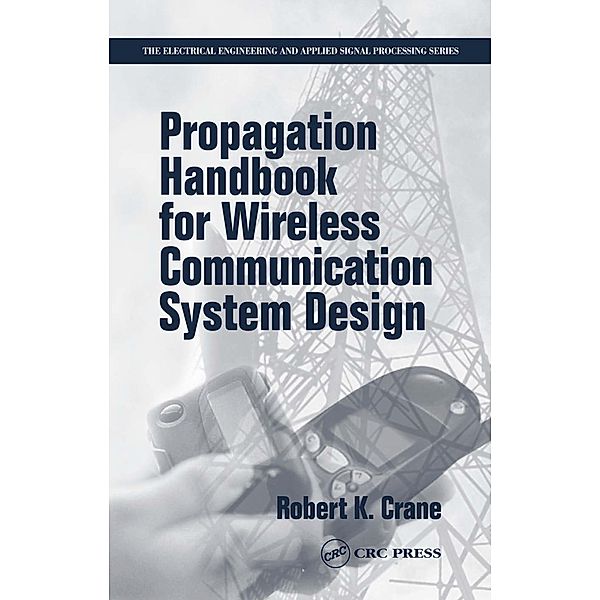 Propagation Handbook for Wireless Communication System Design, Robert K. Crane