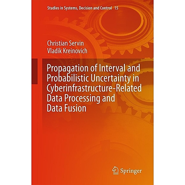 Propagation of Interval and Probabilistic Uncertainty in Cyberinfrastructure-related Data Processing and Data Fusion / Studies in Systems, Decision and Control Bd.15, Christian Servin, Vladik Kreinovich