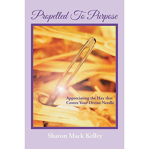 Propelled to Purpose, Sharon Mack Kelley